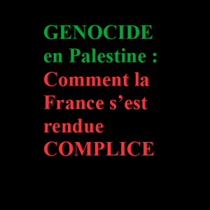 GÉNOCIDE  en Palestine :  Autopsie de  la complicité FRANÇAISE